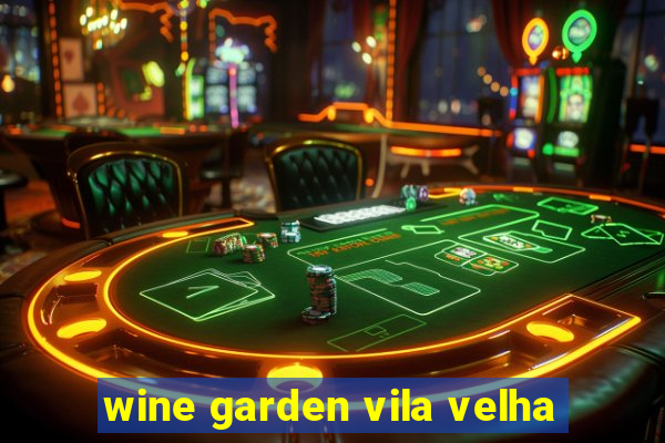 wine garden vila velha